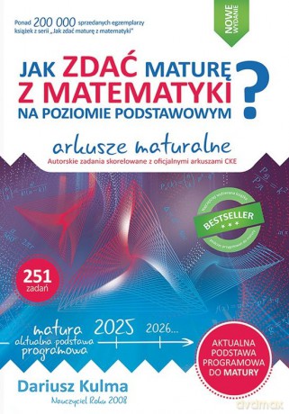 Jak zdać maturę z matematyki na poziomie podstawowym Arkusze maturalne 2024-2026 - Dariusz Kulma [KSIĄŻKA]