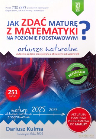 Jak zdać maturę z matematyki na poziomie podstawowym Arkusze maturalne 2024-2026 - Dariusz Kulma [KSIĄŻKA]