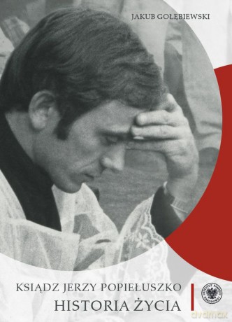 Ksiądz Jerzy Popiełuszko. Historia życia - Jakub Gołębiewski [KSIĄŻKA]