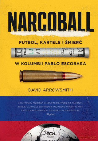 Narcoball. Futbol, kartele i śmierć w Kolumbii Pablo Escobara - David Arrowsmith [KSIĄŻKA]