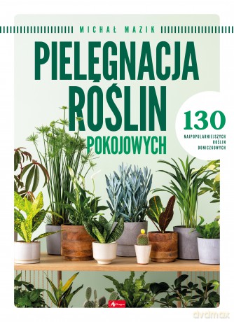 Pielęgnacja roślin pokojowych [KSIĄŻKA]
