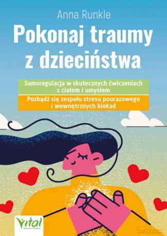 Pokonaj traumy z dzieciństwa - Anna Runkle [KSIĄŻKA]