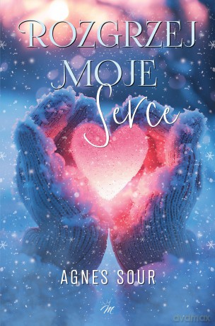 Rozgrzej moje serce - Agnes Sour [KSIĄŻKA]