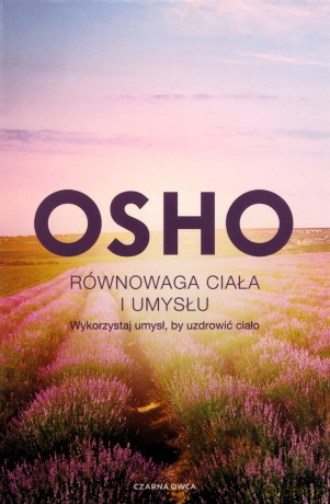 Równowaga ciała i umysłu. Wykorzystaj umysł, by uzdrowić ciało - Osho [KSIĄŻKA]