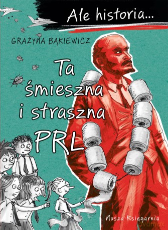 Ta śmieszna i straszna PRL. Ale historia.... - Grażyna Bąkiewicz [KSIĄŻKA]