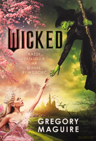 Wicked. Życie i czasy Złej Czarownicy z Zachodu. The Wicked Years (Tom 1) - Gregory Maguire [KSIĄŻKA]