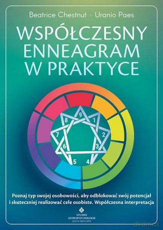 Współczesny enneagram w praktyce. Poznaj typ swojej osobowości, aby odblokować swój potencjał i skuteczniej realizować cele osobiste - Beatrice Chestnut, Uranio Paes [KSIĄŻKA]