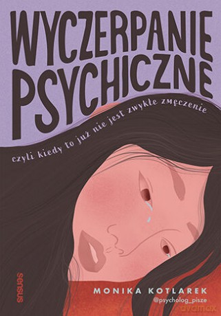 Wyczerpanie psychiczne, czyli kiedy to już nie jest zwykłe zmęczenie - Monika Kotlarek [KSIĄŻKA]