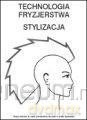 Technologia fryzjerstwa. Stylizacja - ćwiczenia [KSIĄŻKA]