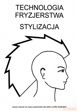 Technologia fryzjerstwa. Stylizacja - ćwiczenia [KSIĄŻKA]