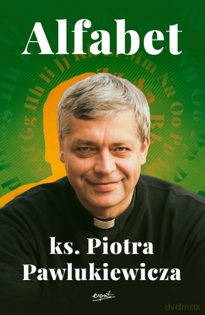 Alfabet ks. Piotra Pawlukiewicza - Piotr Pawlukiewicz [KSIĄŻKA]