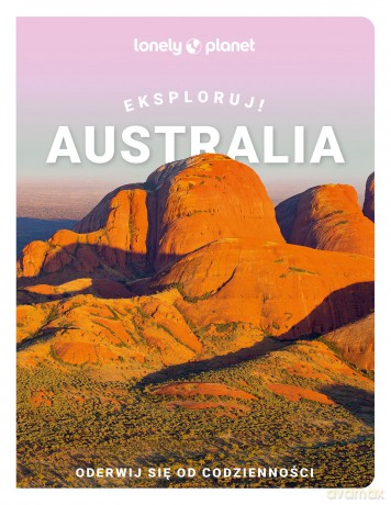 Australia. Eksploruj! Lonely Planet [KSIĄŻKA]