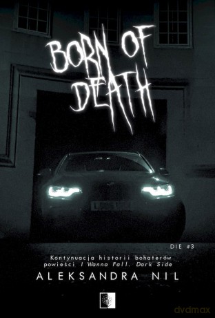 Born of Death. Die (Tom 3) - Aleksandra Nil [KSIĄŻKA]