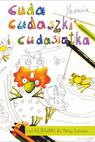 Cuda cudaszki i cudasiątka czyli KOLOROWANKA dla Małego Ilustratora - Yasmine [KSIĄŻKA]