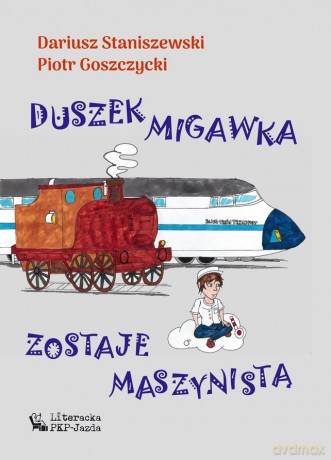 Duszek Migawka zostaje maszynistą - Dariusz Staniszewski, Goszczycki Piotr [KSIĄŻKA]
