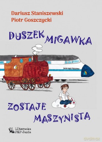 Duszek Migawka zostaje maszynistą - Dariusz Staniszewski, Goszczycki Piotr [KSIĄŻKA]