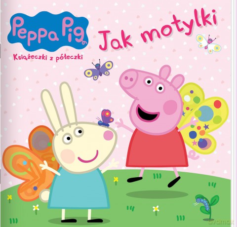 Jak motylki. Świnka Peppa. Książeczki z półeczki [KSIĄŻKA]