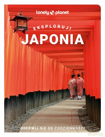 Japonia. Eksploruj! Lonely Planet [KSIĄŻKA]