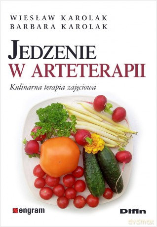 Jedzenie w arteterapii. Kulinarna terapia zajęciowa - Wiesław Karolak, Barbara Karolak [KSIĄŻKA]