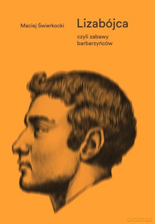 Lizabójca, czyli zabawy barbarzyńców - Maciej Świerkocki [KSIĄŻKA]