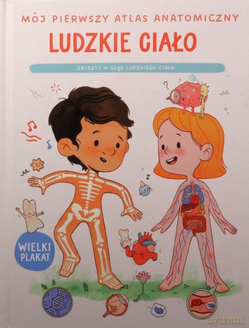 Mój pierwszy atlas anatomiczny. Ludzkie ciało [KSIĄŻKA]