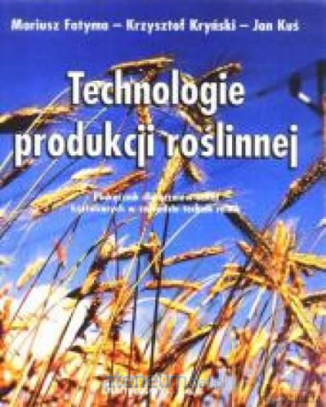 Technologie produkcji roślinj [KSIĄŻKA]
