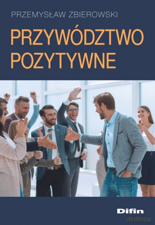Przywództwo pozytywne - Przemysław Zbierowski [KSIĄŻKA]