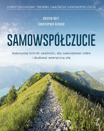 Samowspółczucie. Zaakceptuj siebie i zbuduj wewnętrzną siłę - Christopher Germer, Kristin Neff [KSIĄŻKA]