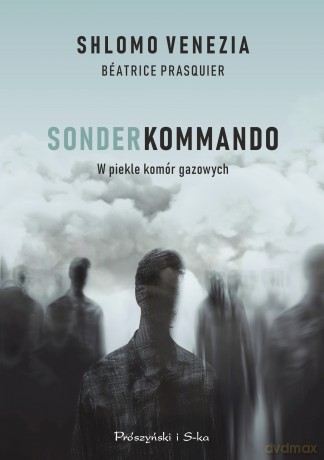 Sonderkommando. W piekle komór gazowych - Shlomo Venezia, Béatrice Prasquier [KSIĄŻKA]