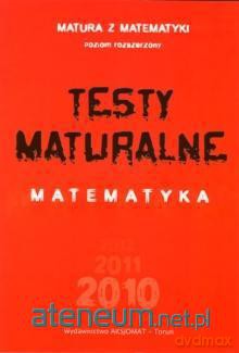 Testy matural matematyka Z.R. 2011 [KSIĄŻKA]