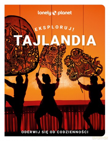 Tajlandia. Eksploruj! Lonely Planet [KSIĄŻKA]