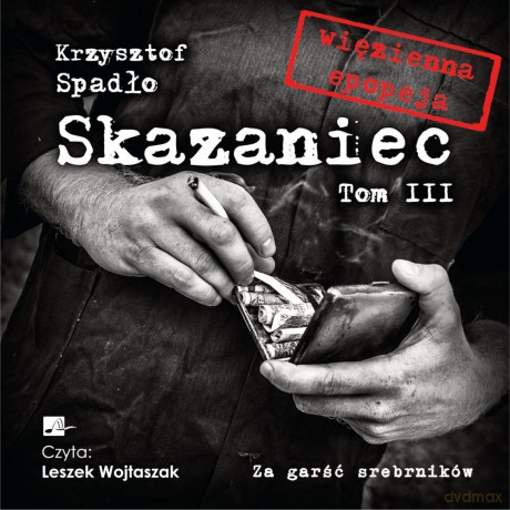 Za garść srebrników. Skazaniec (Tom 3) - Krzysztof Spadło [AUDIOBOOK]