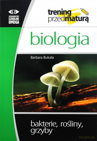 Trening Matura - Bakterie, Rośliny, Grzyby [KSIĄŻKA]