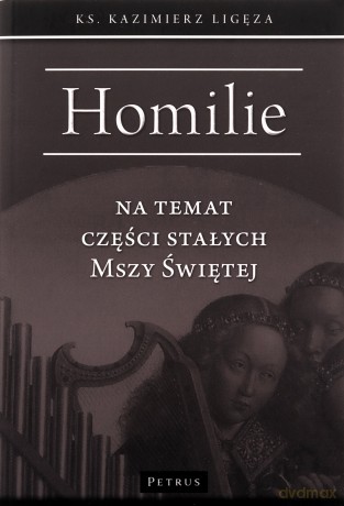 Homilie na temat części stałych Mszy świętej - Kazimierz Ligęza [KSIĄŻKA]