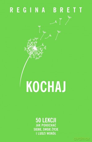 Kochaj. 50 lekcji jak pokochać siebie, swoje życie i ludzi wokół - Regina Brett [KSIĄŻKA]