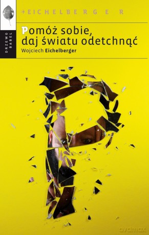 Pomóż sobie, daj światu odetchnąć - Wojciech Eichelberger [KSIĄŻKA]