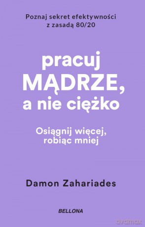 Pracuj mądrze, a nie ciężko - Damon Zahariades [KSIĄŻKA]