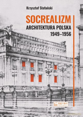 Socrealizm. Architektura polska 1949-1956 - Krzysztof Stefański [KSIĄŻKA]