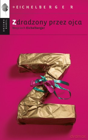 Zdradzony przez ojca - Wojciech Eichelberger [KSIĄŻKA]