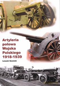 Artyleria polowa Wojska Polskiego 1918-1939 - Leszek Szostek [KSIĄŻKA]