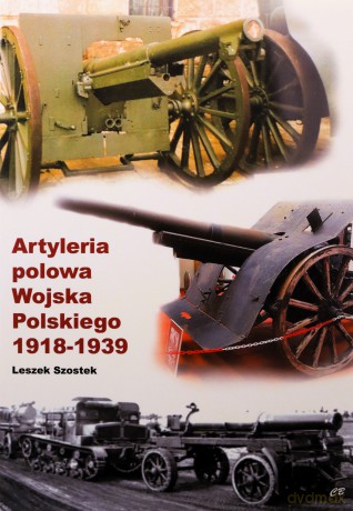 Artyleria polowa Wojska Polskiego 1918-1939 - Leszek Szostek [KSIĄŻKA]