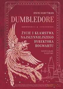 Dumbledore. Życie i kłamstwa najsłynniejszego dyrektora Hogwartu - Irvin Khaytman [KSIĄŻKA]