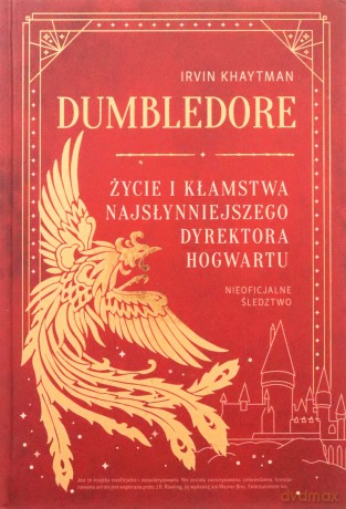 Dumbledore. Życie i kłamstwa najsłynniejszego dyrektora Hogwartu - Irvin Khaytman [KSIĄŻKA]