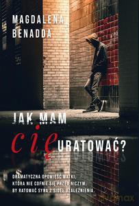 Jak mam Cię uratować? - Magdalena Benadda [KSIĄŻKA]