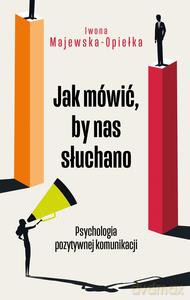 Jak mówić, by nas słuchano - Iwona Majewska-Opiełka [KSIĄŻKA]