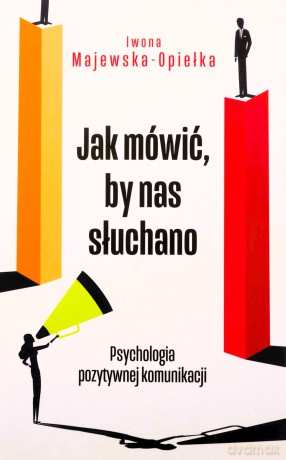 Jak mówić, by nas słuchano - Iwona Majewska-Opiełka [KSIĄŻKA]