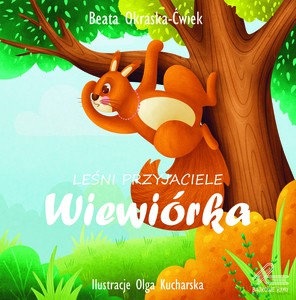Leśni przyjaciele. Wiewiórka - Beata Okraska-Ćwiek [KSIĄŻKA]