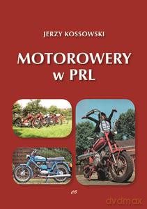 Motorowery w PRL. Historia Motoryzacji w PRL (Tom 9) - Jerzy Kossowski [KSIĄŻKA]