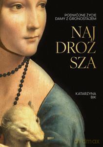 Najdroższa. Podwójne życie Damy z gronostajem - Katarzyna Bik [KSIĄŻKA]