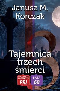Najlepsze kryminały PRL '60 Tajemnica trzech śmierci - Janusz M. Korczak [KSIĄŻKA]